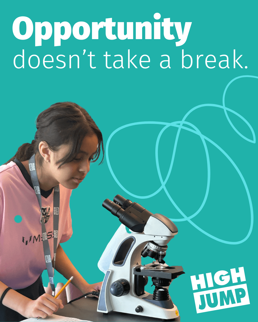 Student looking through a microscope with overlay text that reads "Opportunity doesn't take a break."