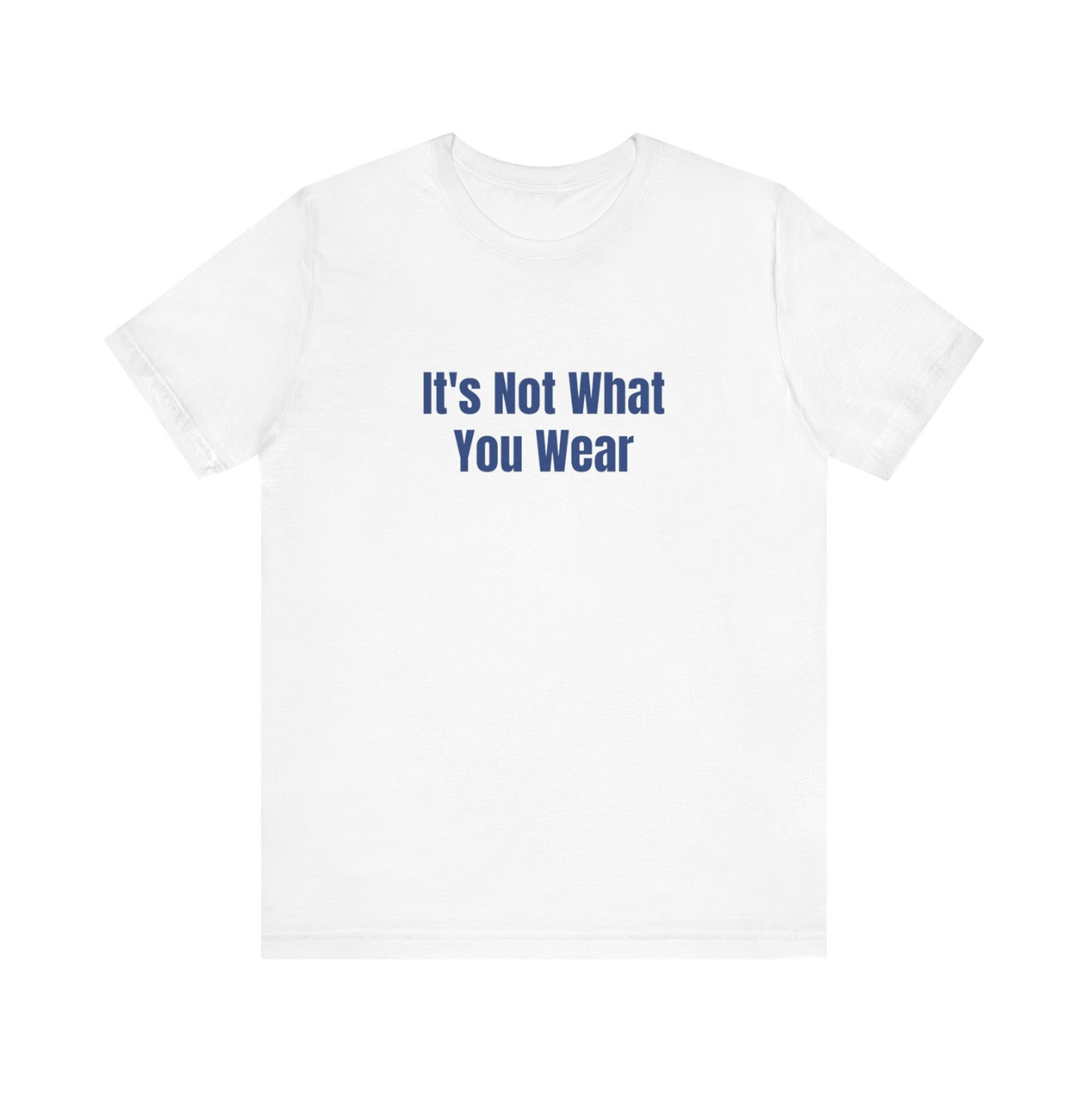 It's Not What You Wear 